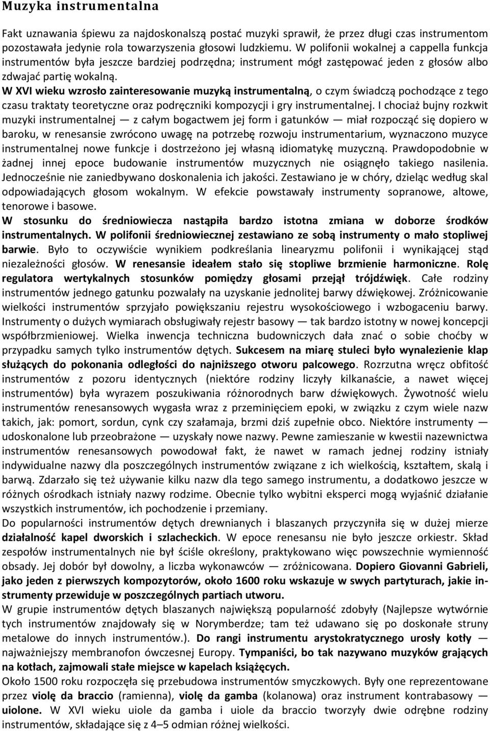 W XVI wieku wzrosło zainteresowanie muzyką instrumentalną, o czym świadczą pochodzące z tego czasu traktaty teoretyczne oraz podręczniki kompozycji i gry instrumentalnej.
