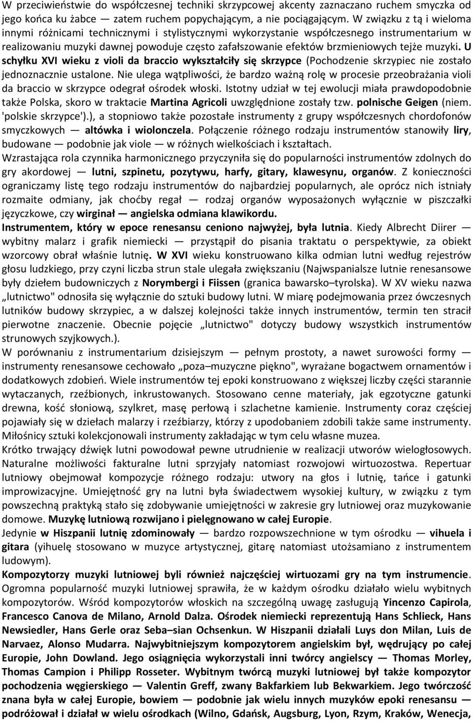 tejże muzyki. U schyłku XVI wieku z violi da braccio wykształciły się skrzypce (Pochodzenie skrzypiec nie zostało jednoznacznie ustalone.