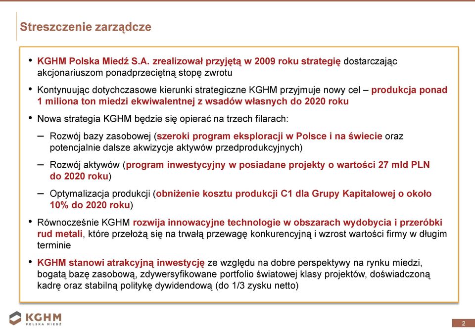 ton miedzi ekwiwalentnej z wsadów własnych do 2020 roku Nowa strategia KGHM będzie się opierać na trzech filarach: Rozwój bazy zasobowej (szeroki program eksploracji w Polsce i na świecie oraz