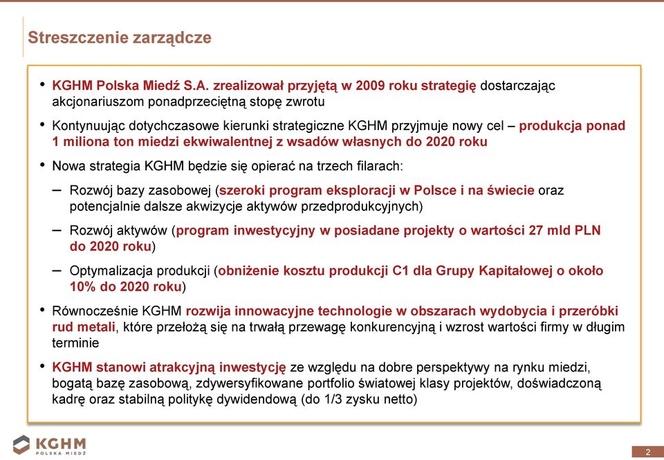 ton miedzi ekwiwalentnej z wsadów własnych do 2020 roku Nowa strategia KGHM będzie się opierać na trzech filarach: Rozwój bazy zasobowej (szeroki program eksploracji w Polsce i na świecie oraz
