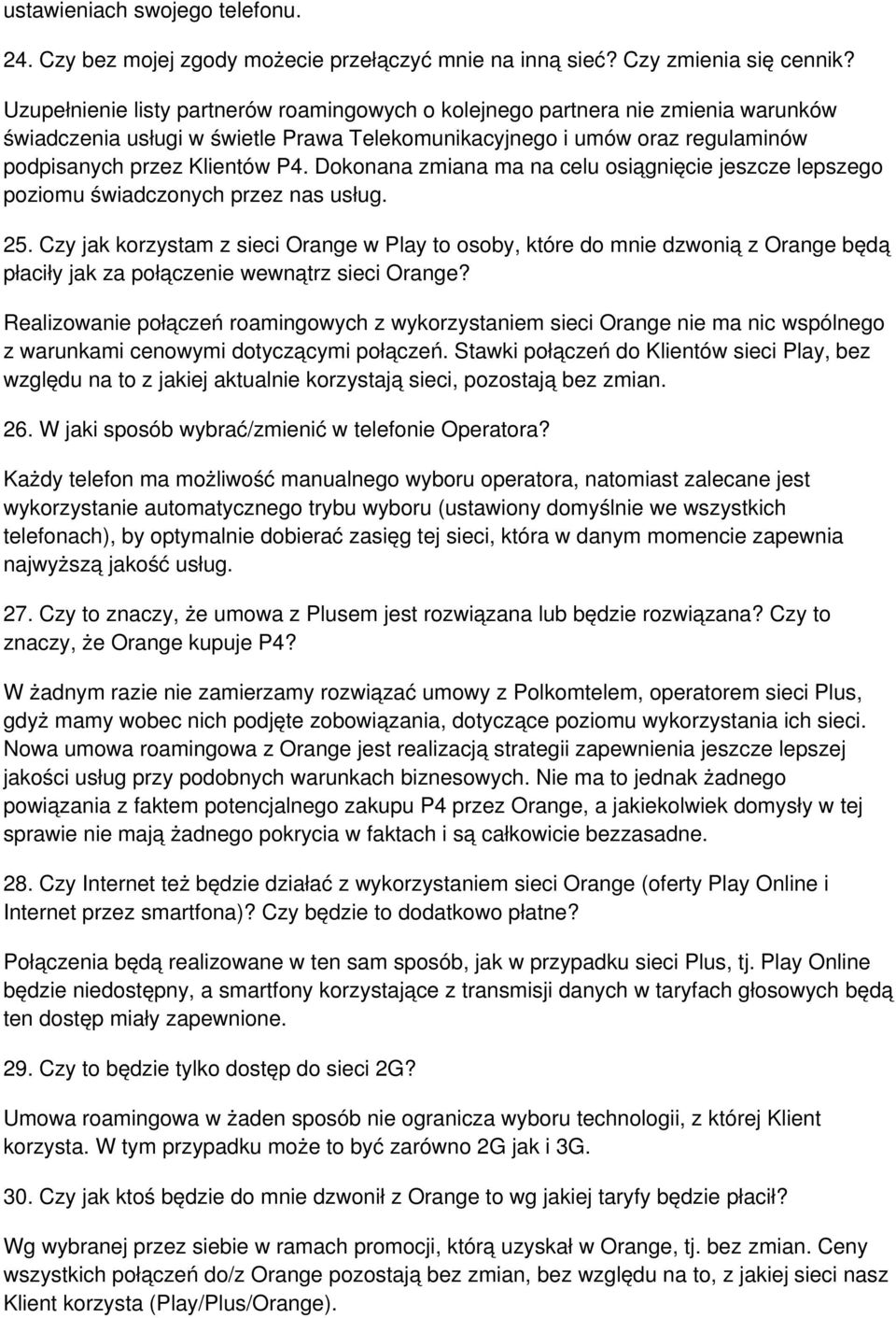 Dokonana zmiana ma na celu osiągnięcie jeszcze lepszego poziomu świadczonych przez nas usług. 25.