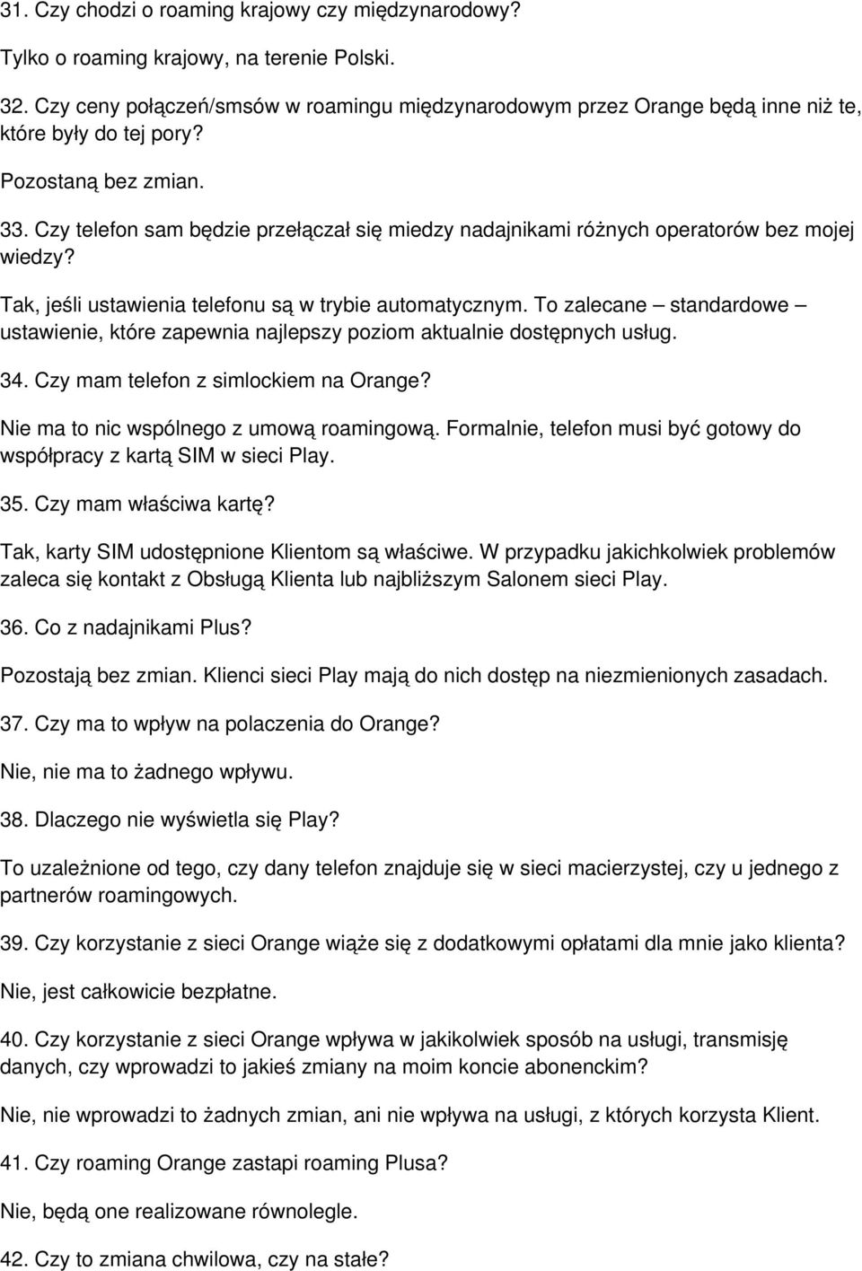 Czy telefon sam będzie przełączał się miedzy nadajnikami różnych operatorów bez mojej wiedzy? Tak, jeśli ustawienia telefonu są w trybie automatycznym.