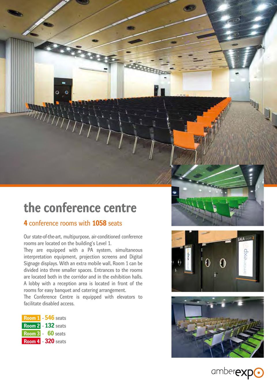 With an extra mobile wall, Room 1 can be divided into three smaller spaces. Entrances to the rooms are located both in the corridor and in the exhibition halls.
