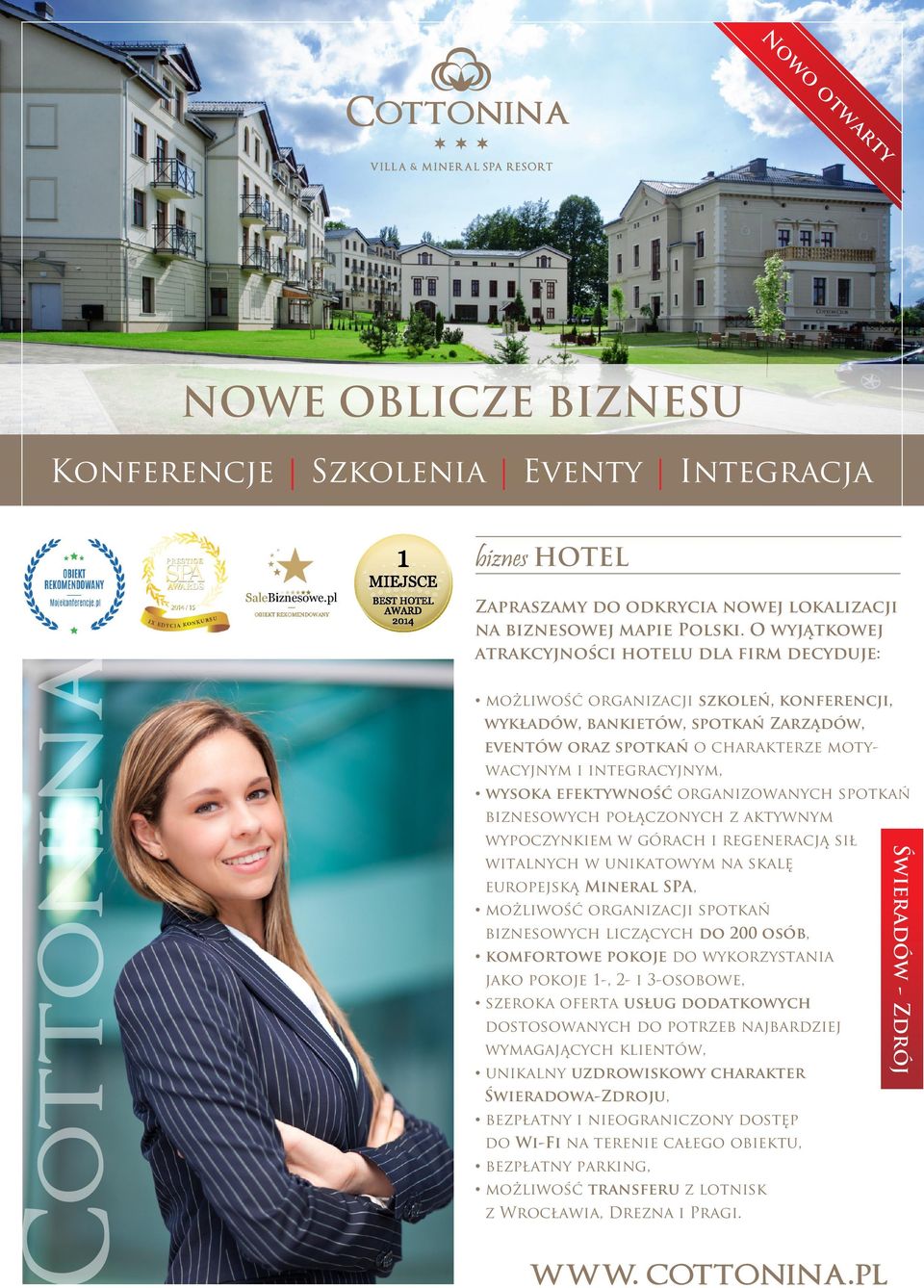 integracyjnym, wysoka efektywność organizowanych spotkań biznesowych połączonych z aktywnym wypoczynkiem w górach i regeneracją sił witalnych w unikatowym na skalę europejską Mineral SPA, możliwość