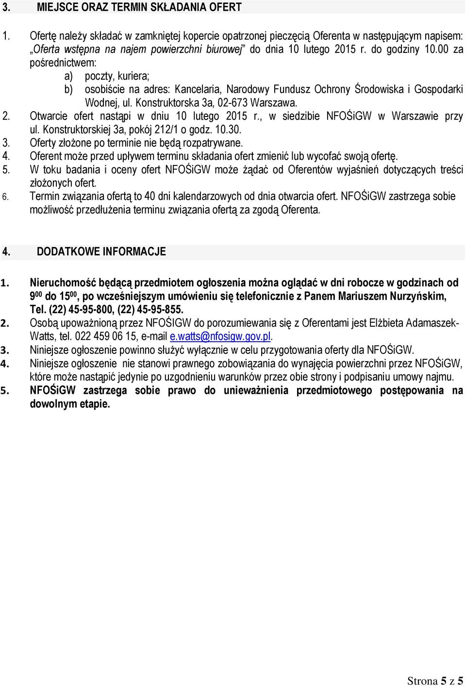 00 za pośrednictwem: a) poczty, kuriera; b) osobiście na adres: Kancelaria, Narodowy Fundusz Ochrony Środowiska i Gospodarki Wodnej, ul. Konstruktorska 3a, 02-673 Warszawa. 2.