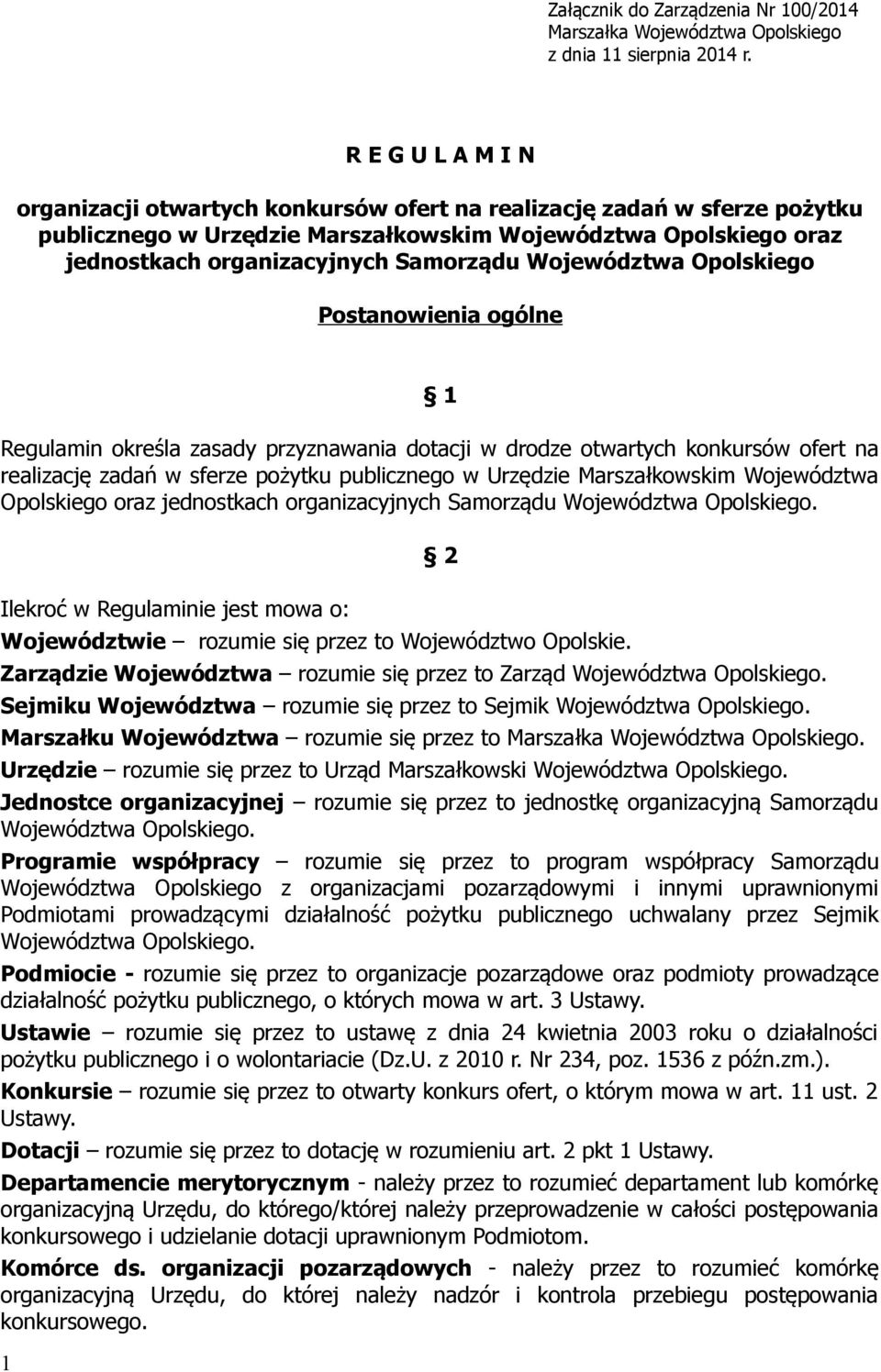 Województwa Opolskiego Postanowienia ogólne 1 Regulamin określa zasady przyznawania dotacji w drodze otwartych konkursów ofert na realizację zadań w sferze pożytku publicznego w Urzędzie