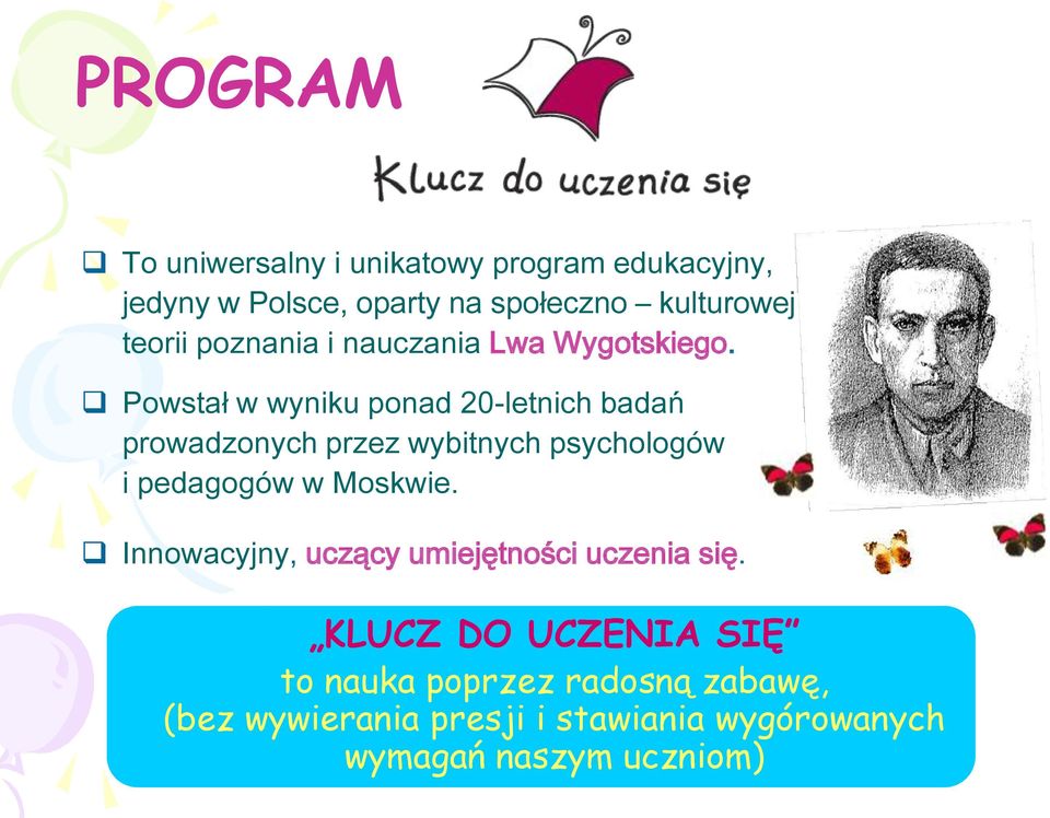 Powstał w wyniku ponad 20-letnich badań prowadzonych przez wybitnych psychologów i pedagogów w Moskwie.