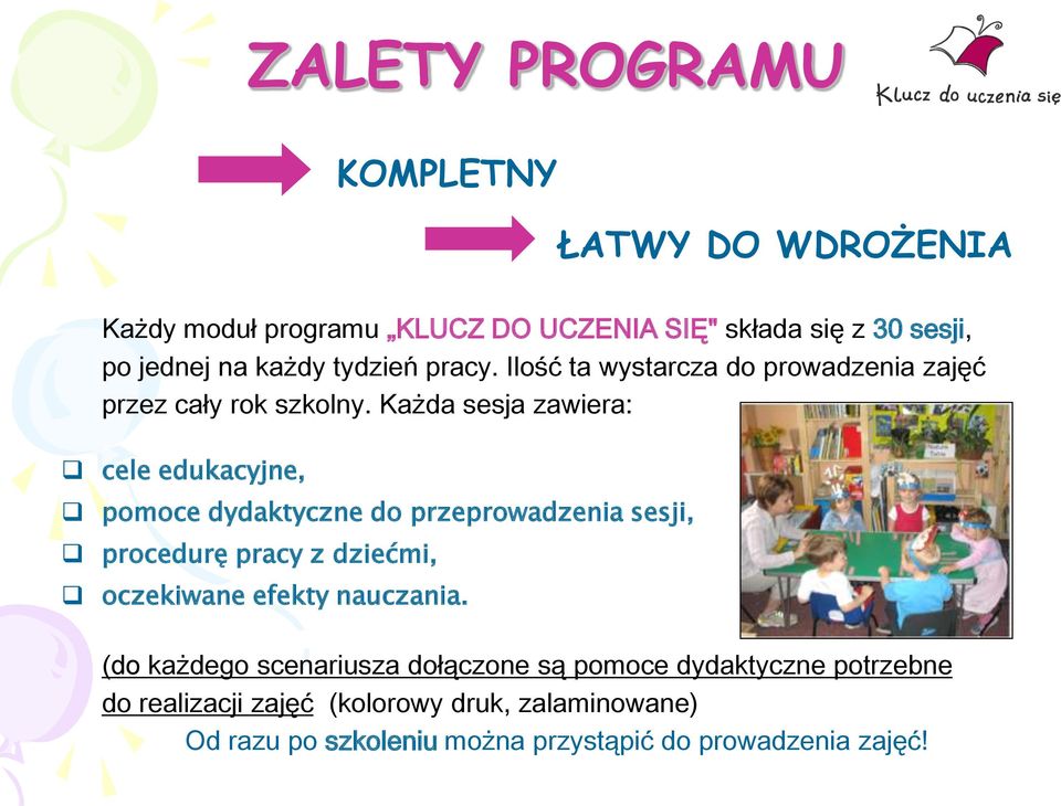 Każda sesja zawiera: cele edukacyjne, pomoce dydaktyczne do przeprowadzenia sesji, procedurę pracy z dziećmi, oczekiwane efekty