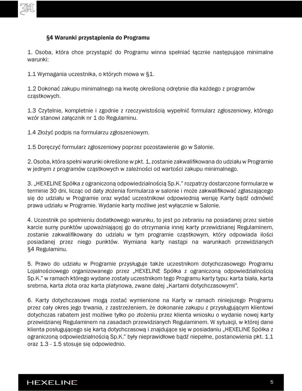 2. Osoba, która spełni warunki określone w pkt. 1, zostanie zakwalifikowana do udziału w Programie w jednym z programów cząstkowych w zależności od wartości zakupu minimalnego. 3.