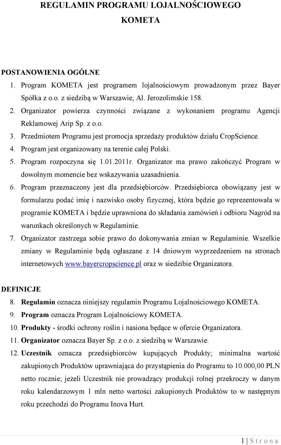 Program jest organizowany na terenie całej Polski. 5. Program rozpoczyna się 1.01.2011r. Organizator ma prawo zakończyć Program w dowolnym momencie bez wskazywania uzasadnienia. 6.