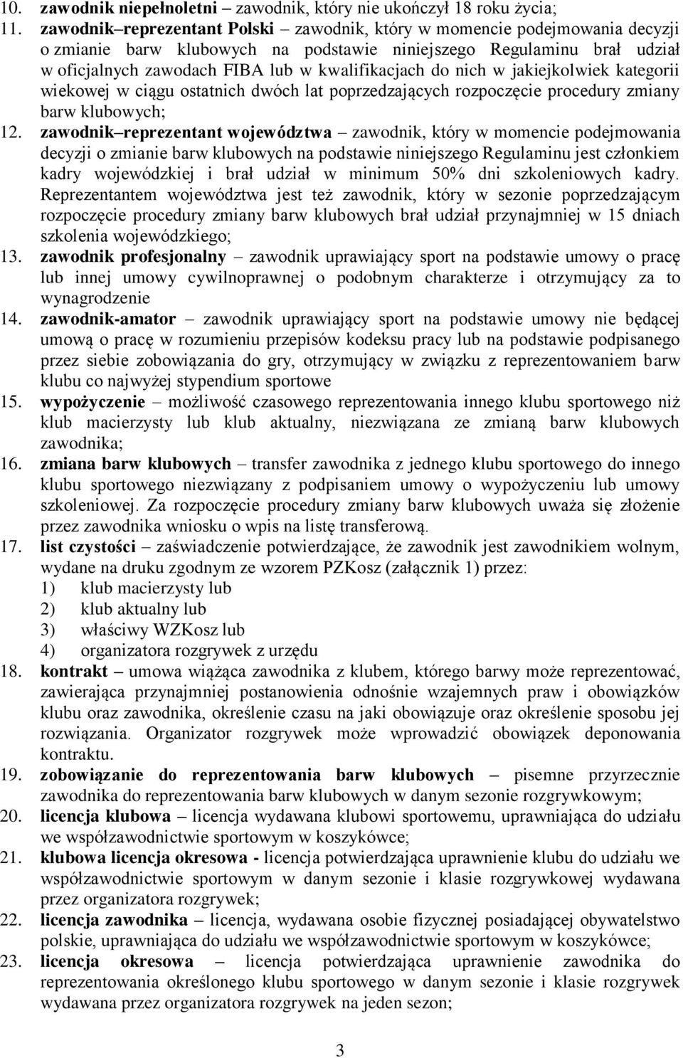 do nich w jakiejkolwiek kategorii wiekowej w ciągu ostatnich dwóch lat poprzedzających rozpoczęcie procedury zmiany barw klubowych; 12.