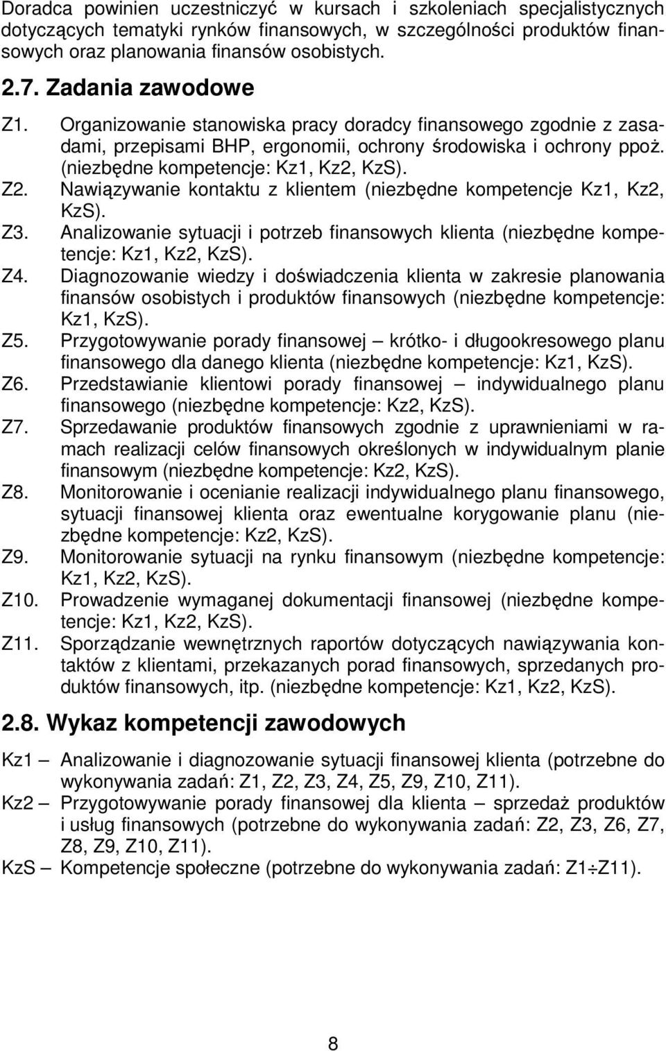 Nawiązywanie kontaktu z klientem (niezbędne kompetencje Kz1, Kz2, KzS). Z3. Analizowanie sytuacji i potrzeb finansowych klienta (niezbędne kompetencje: Kz1, Kz2, KzS). Z4.