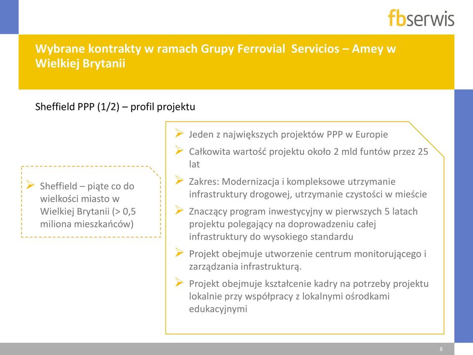 infrastruktury drogowej, utrzymanie czystości w mieście Znaczący program inwestycyjny w pierwszych 5 latach projektu polegający na doprowadzeniu całej infrastruktury do wysokiego