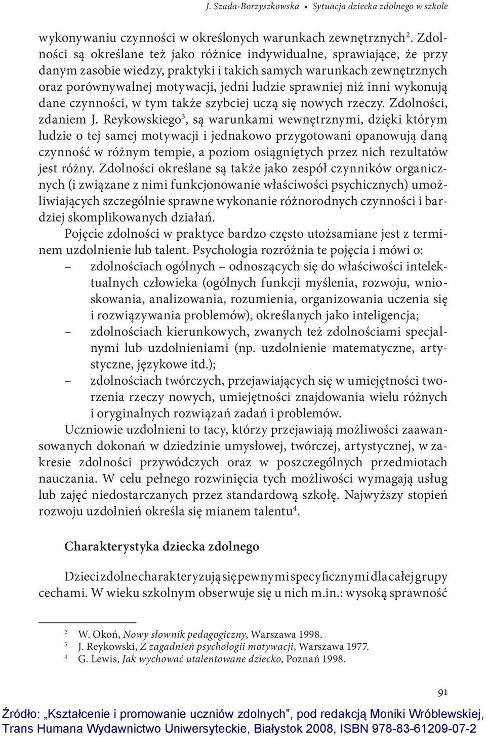 niż inni wykonują dane czynności, w tym także szybciej uczą się nowych rzeczy. Zdolności, zdaniem J.