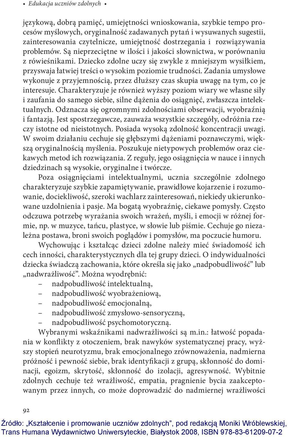 Dziecko zdolne uczy się zwykle z mniejszym wysiłkiem, przyswaja łatwiej treści o wysokim poziomie trudności.