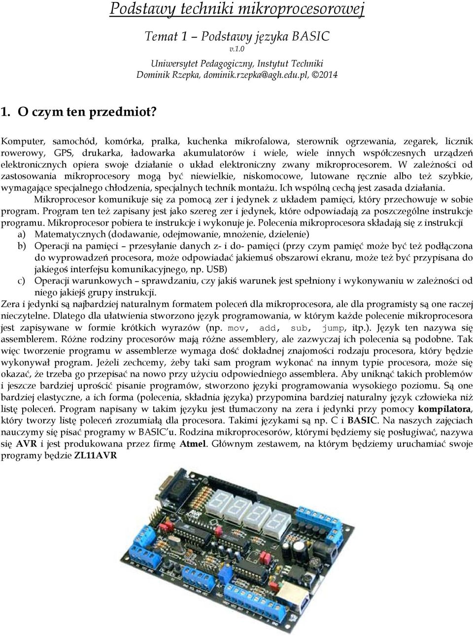 elektronicznych opiera swoje działanie o układ elektroniczny zwany mikroprocesorem.