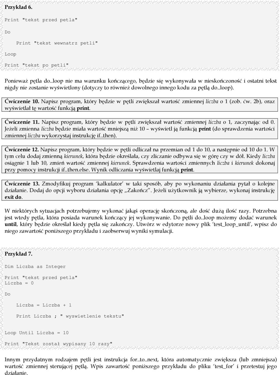 Napisz program, który będzie w pętli zwiększał wartość zmiennej liczba o 1 (zob. ćw. 2b), oraz wyświetlał tę wartość funkcją print. Ćwiczenie 11.