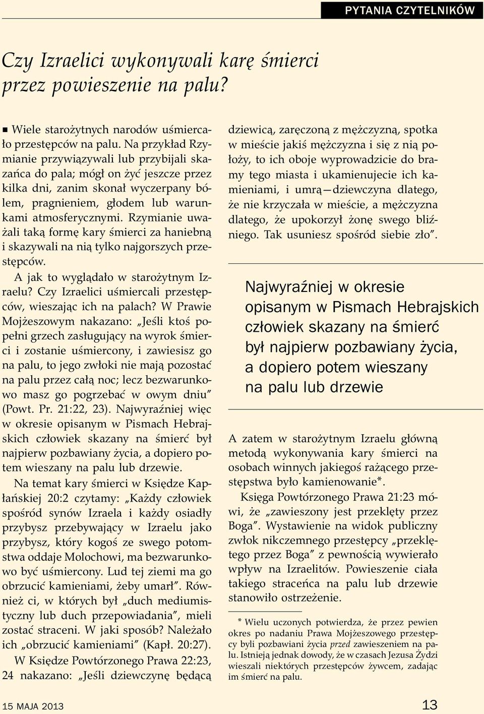 Rzymianie uwazali tak form kary smierci za haniebn i skazywali na ni tylko najgorszych przest pc ow. A jak to wygl dało w starozytnym Izraelu?