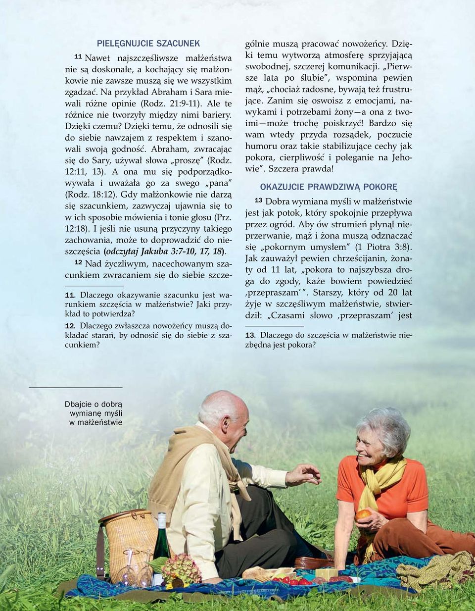 Dzi ki temu, ze odnosili si do siebie nawzajem z respektem i szanowali swoj godno s c. Abraham, zwracaj c si do Sary, uzywał słowa prosz (Rodz. 12:11, 13).