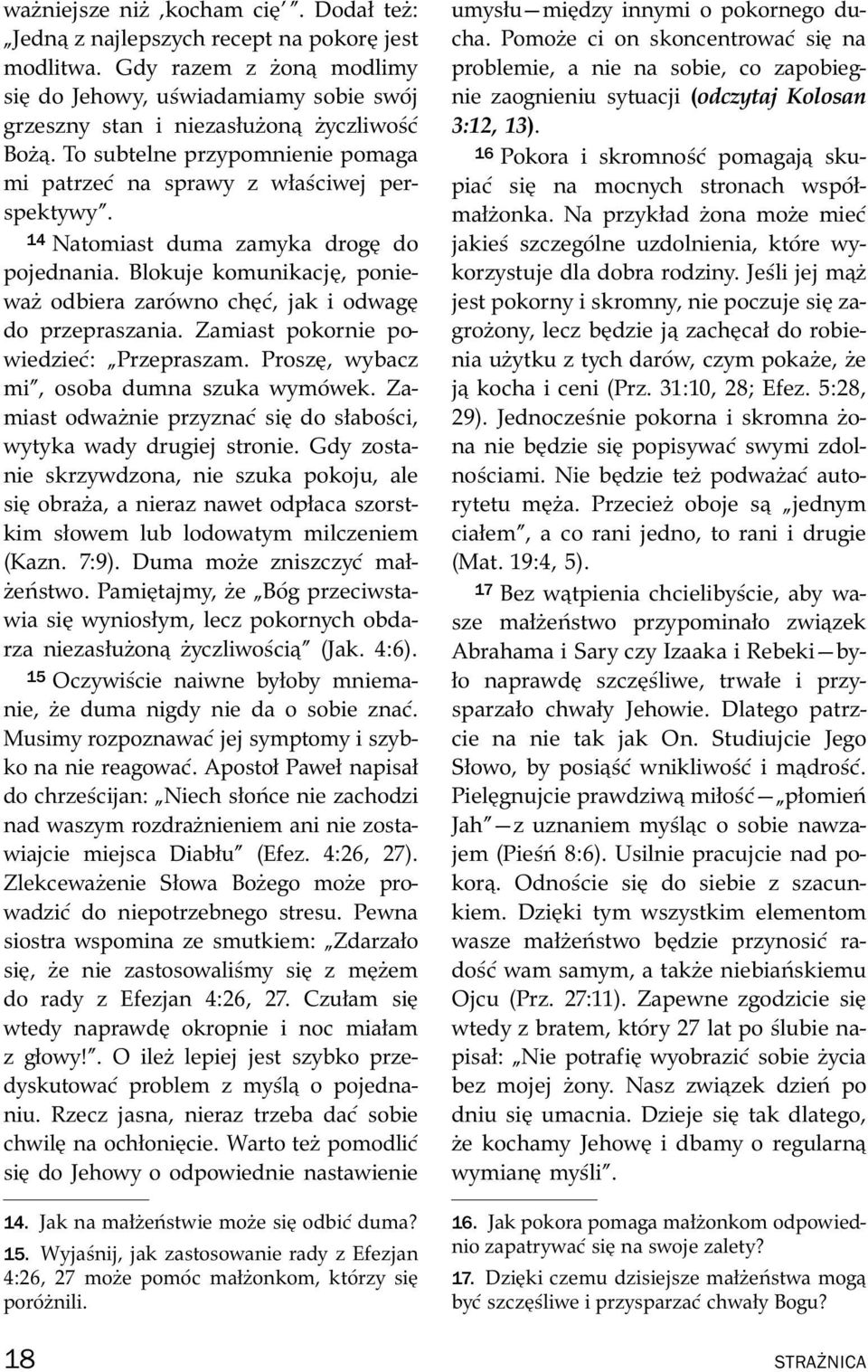 Blokuje komunikacj, poniewazodbierazar owno ch c, jak i odwag do przepraszania. Zamiast pokornie powiedzie c: Przepraszam. Prosz, wybacz mi, osoba dumna szuka wym owek.