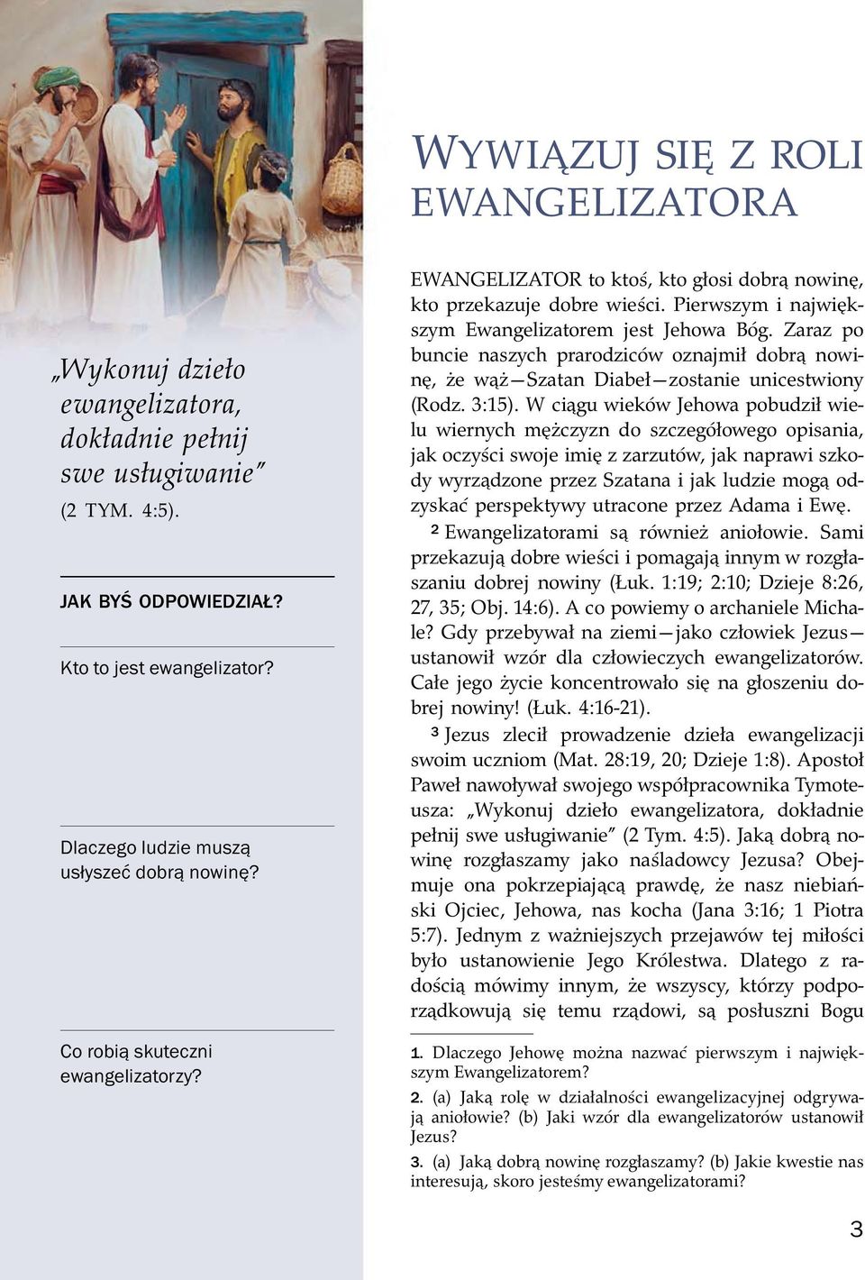 Pierwszym i najwi kszym Ewangelizatorem jest Jehowa B og. Zaraz po buncie naszych prarodzic ow oznajmił dobr nowin, ze w z Szatan Diabeł zostanie unicestwiony (Rodz. 3:15).