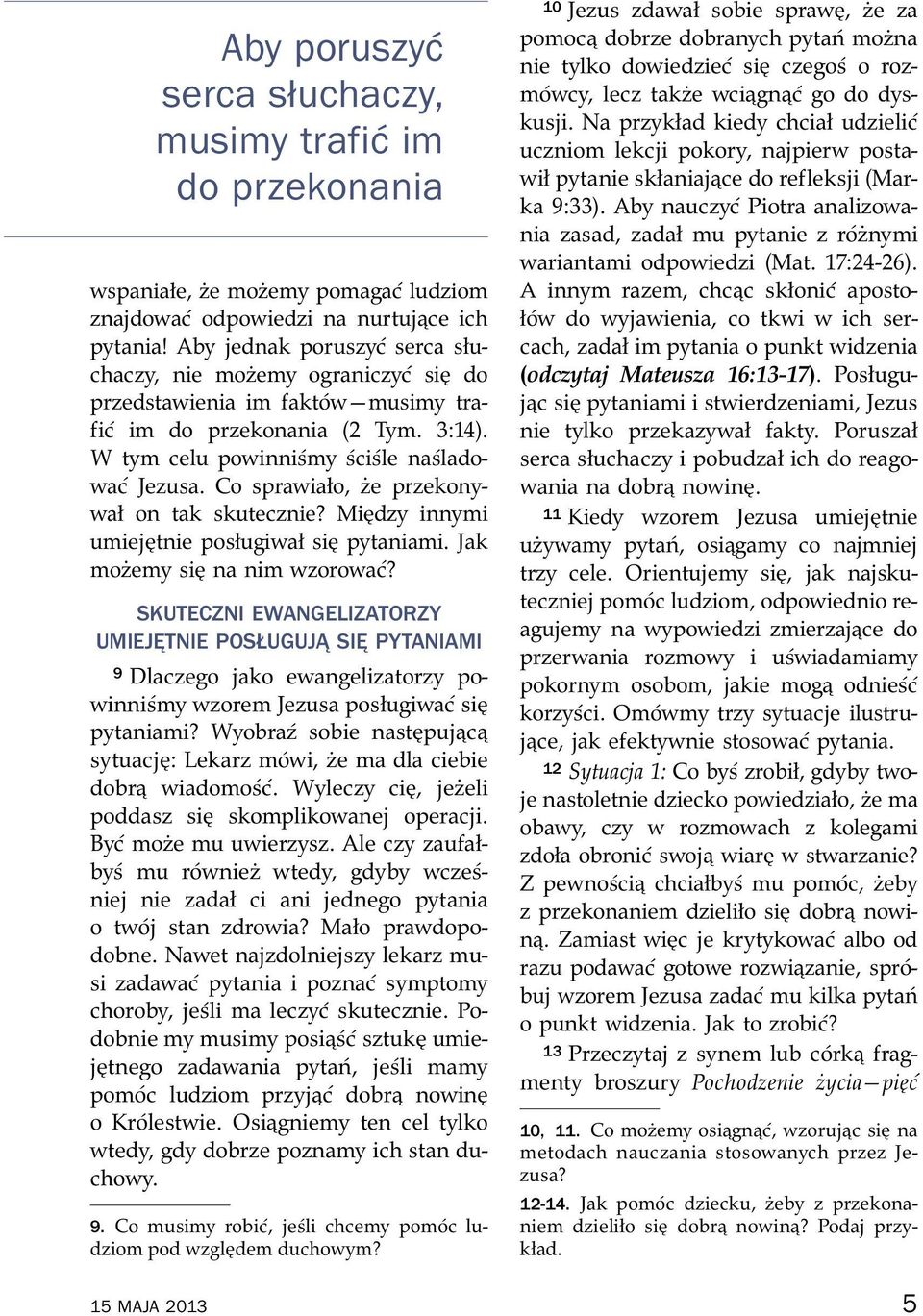 Co sprawiało, ze przekony- wał on tak skutecznie? Mi dzy innymi umiej tnie posługiwał si pytaniami. Jak mozemy si na nim wzorowa c?