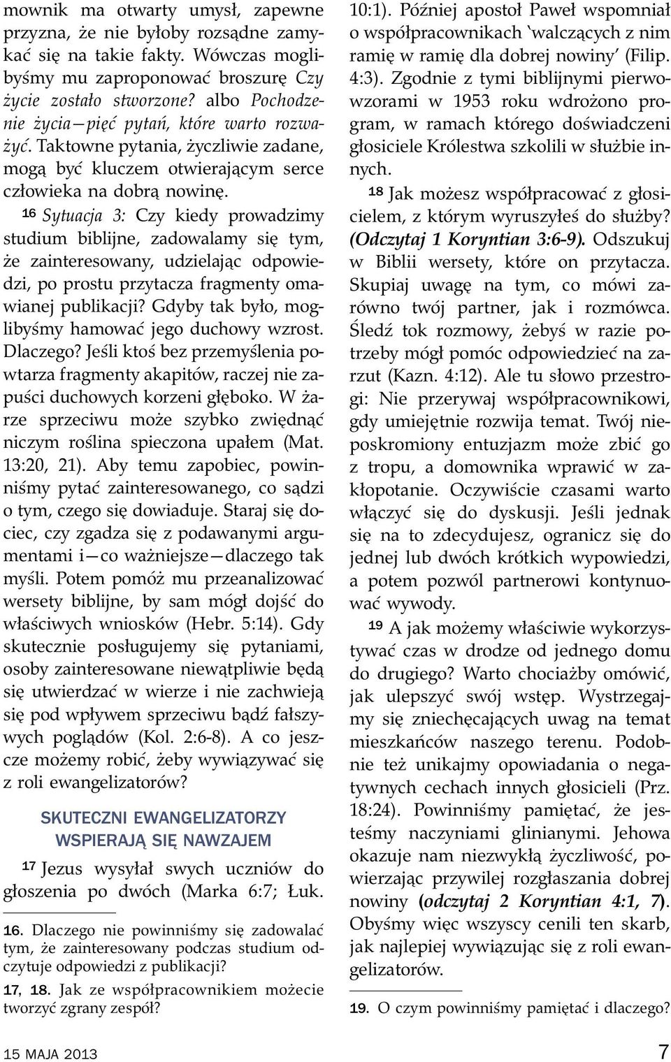 16 Sytuacja 3: Czy kiedy prowadzimy studium biblijne, zadowalamy si tym, ze zainteresowany, udzielaj c odpowiedzi, po prostu przytacza fragmenty omawianej publikacji?