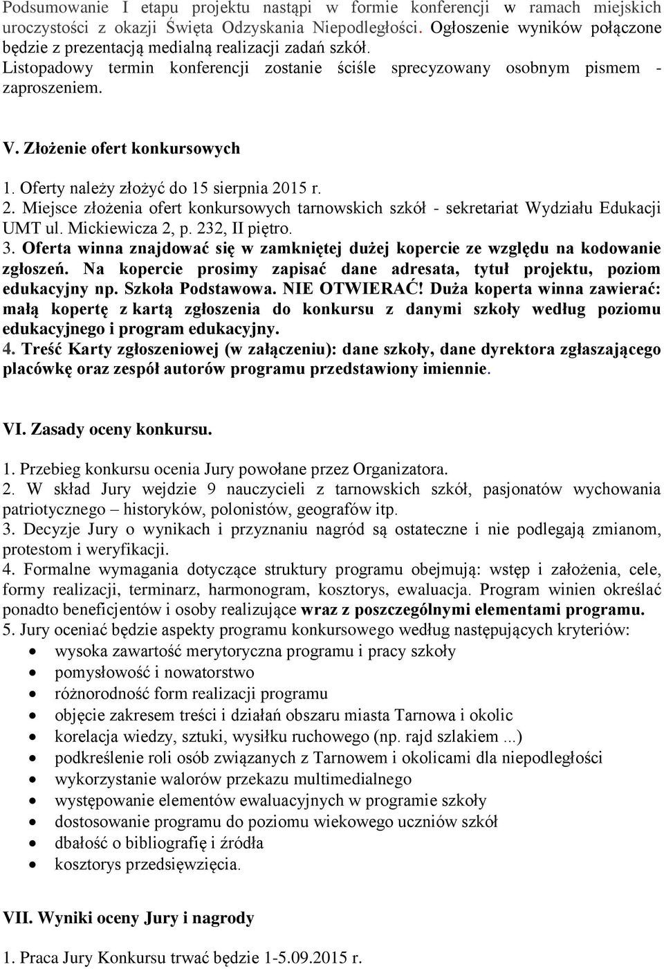 Złożenie ofert konkursowych 1. Oferty należy złożyć do 15 sierpnia r. 2. Miejsce złożenia ofert konkursowych tarnowskich szkół - sekretariat u UMT ul. Mickiewicza 2, p. 232, II piętro. 3.