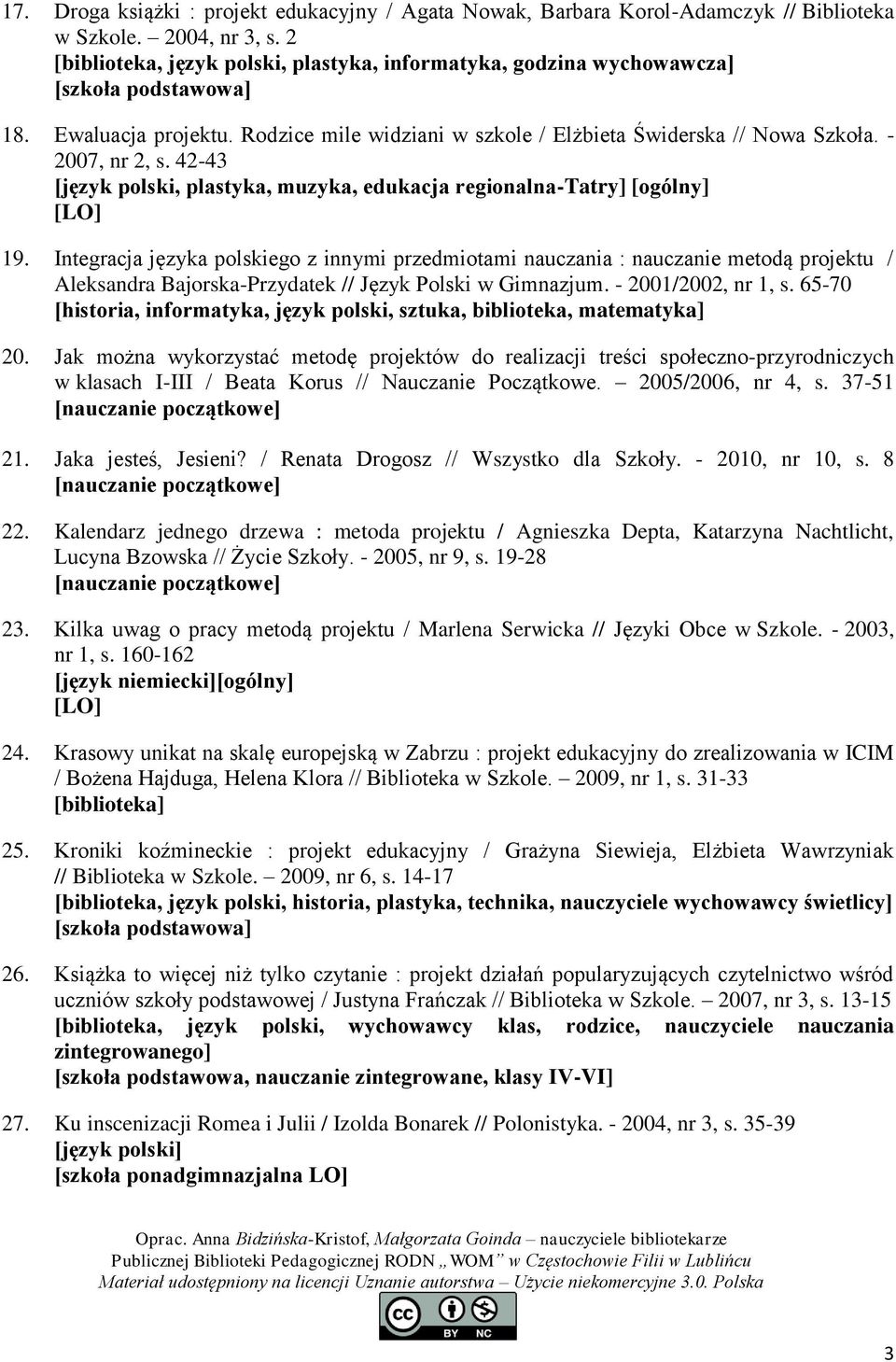 Integracja języka polskiego z innymi przedmiotami nauczania : nauczanie metodą projektu / Aleksandra Bajorska-Przydatek // Język Polski w Gimnazjum. - 2001/2002, nr 1, s.