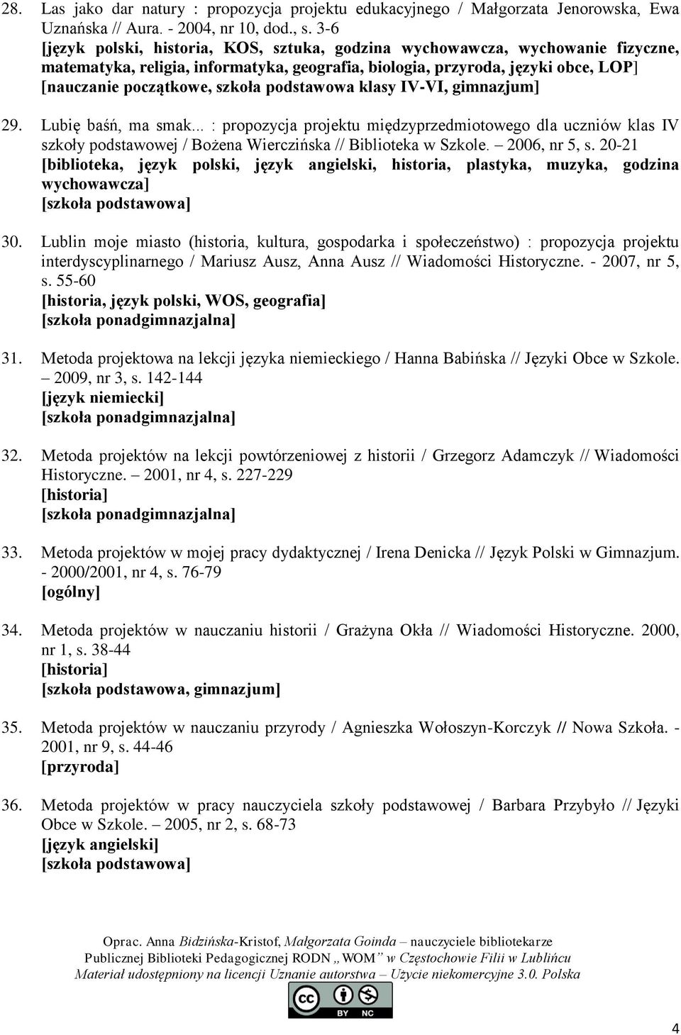 podstawowa klasy IV-VI, gimnazjum] 29. Lubię baśń, ma smak... : propozycja projektu międzyprzedmiotowego dla uczniów klas IV szkoły podstawowej / Bożena Wierczińska // Biblioteka w Szkole.