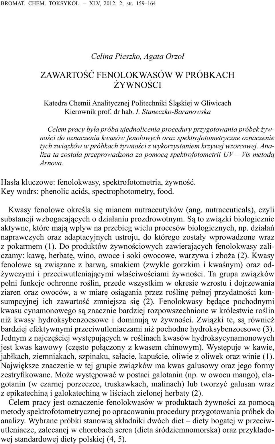 Staneczko-Baranowska Celem pracy była próba ujednolicenia procedury przygotowania próbek żywności do oznaczenia kwasów fenolowych oraz spektrofotometryczne oznaczenie tych związków w próbkach
