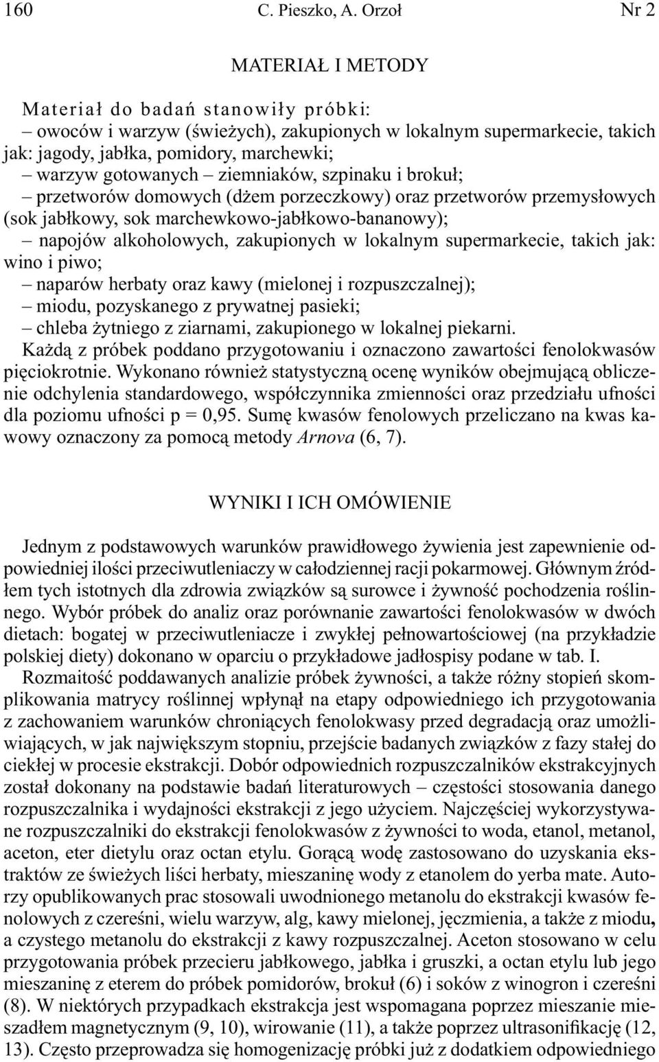 ziemniaków, szpinaku i brokuł; przetworów domowych (dżem porzeczkowy) oraz przetworów przemysłowych (sok jabłkowy, sok marchewkowo-jabłkowo-bananowy); napojów alkoholowych, zakupionych w lokalnym