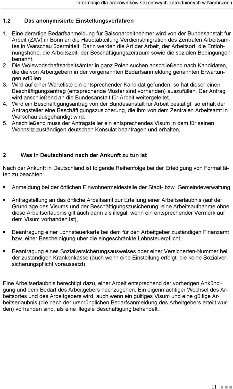 Darin werden die Art der Arbeit, der Arbeitsort, die Entlohnungshöhe, die Arbeitszeit, der Beschäftigungszeitraum sowie die sozialen Bedingungen benannt. 2.