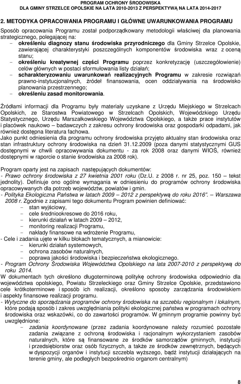 poprzez konkretyzację (uszczegółowienie) celów głównych w postaci sformułowania listy działań; - scharakteryzowaniu uwarunkowań realizacyjnych Programu w zakresie rozwiązań prawno-instytucjonalnych,