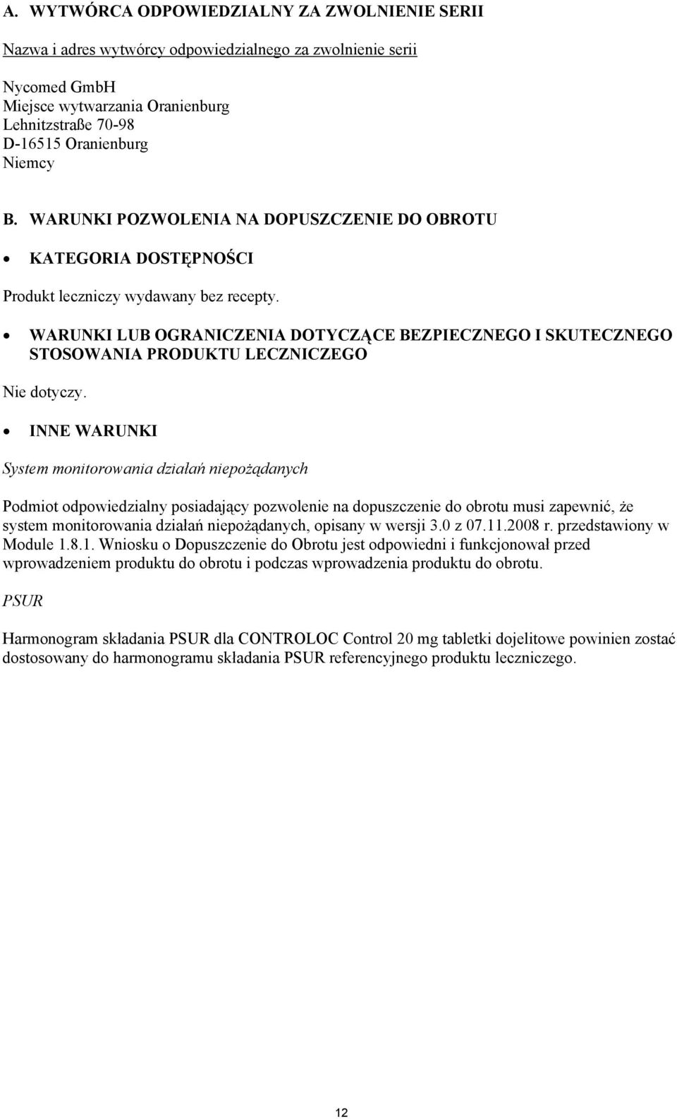 WARUNKI LUB OGRANICZENIA DOTYCZĄCE BEZPIECZNEGO I SKUTECZNEGO STOSOWANIA PRODUKTU LECZNICZEGO Nie dotyczy.