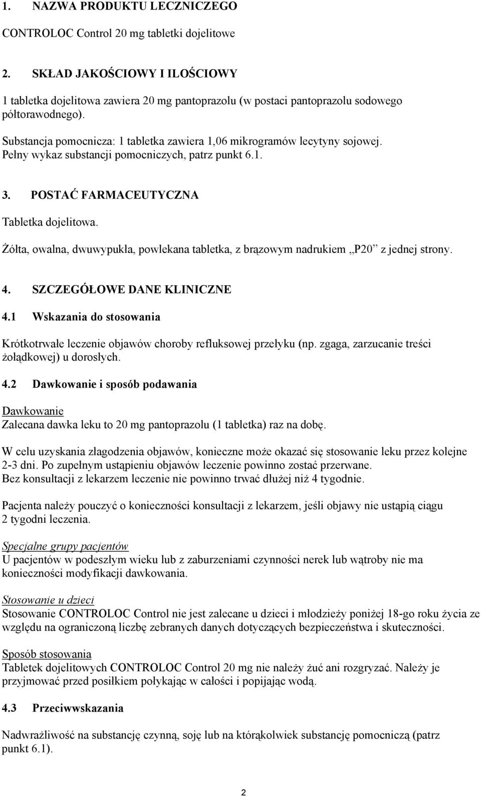 Substancja pomocnicza: 1 tabletka zawiera 1,06 mikrogramów lecytyny sojowej. Pełny wykaz substancji pomocniczych, patrz punkt 6.1. 3. POSTAĆ FARMACEUTYCZNA Tabletka dojelitowa.