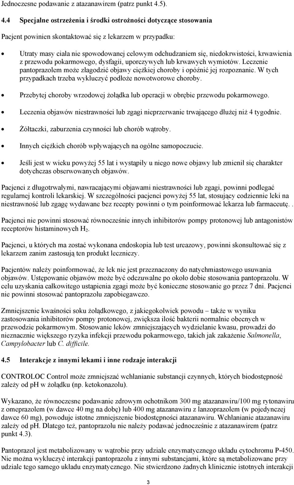 4 Specjalne ostrzeżenia i środki ostrożności dotyczące stosowania Pacjent powinien skontaktować się z lekarzem w przypadku: Utraty masy ciała nie spowodowanej celowym odchudzaniem się,