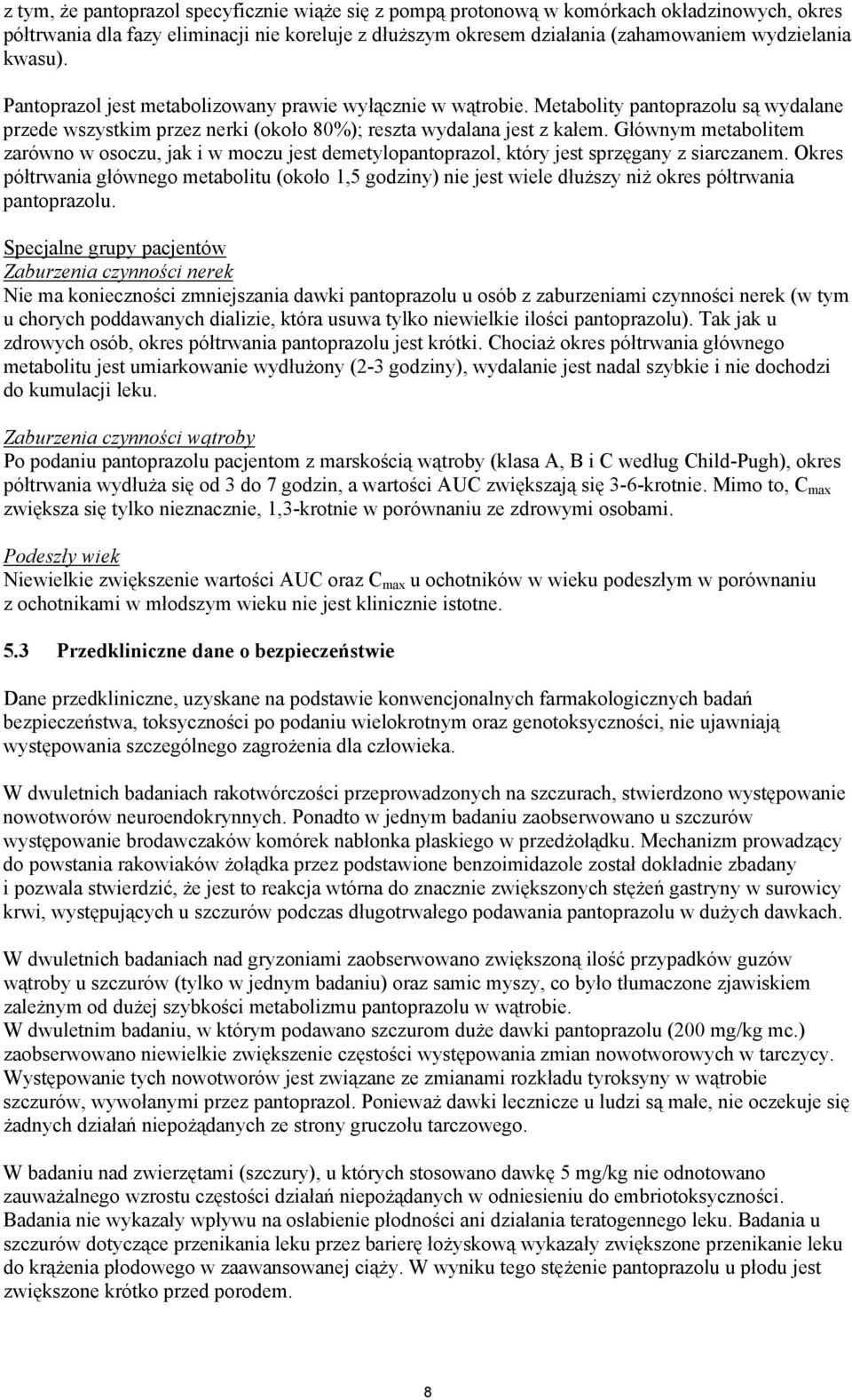 Głównym metabolitem zarówno w osoczu, jak i w moczu jest demetylopantoprazol, który jest sprzęgany z siarczanem.