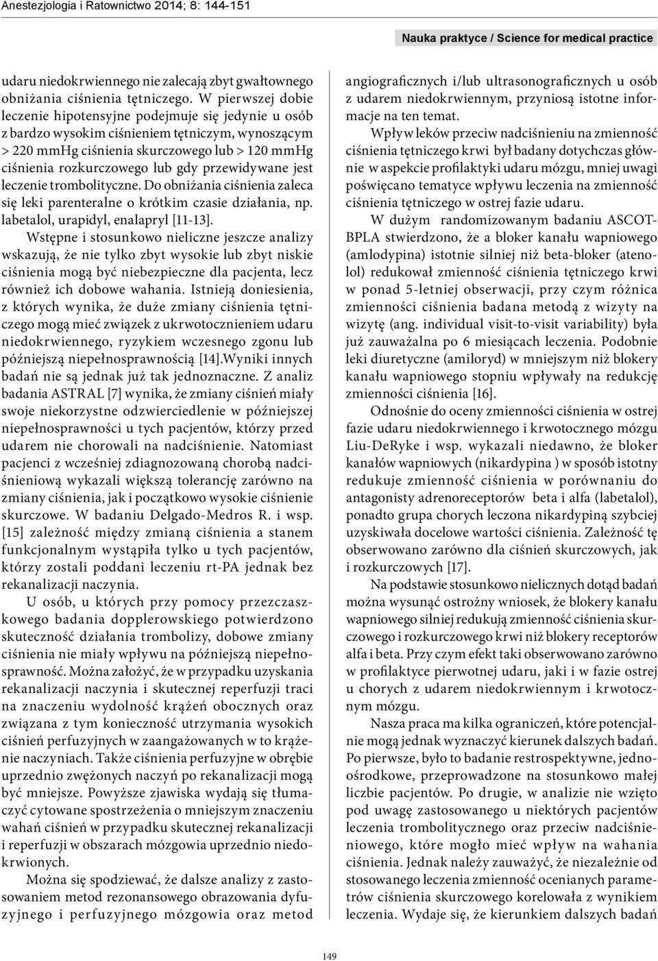 przewidywane jest leczenie trombolityczne. Do obniżania ciśnienia zaleca się leki parenteralne o krótkim czasie działania, np. labetalol, urapidyl, enalapryl [11-13].