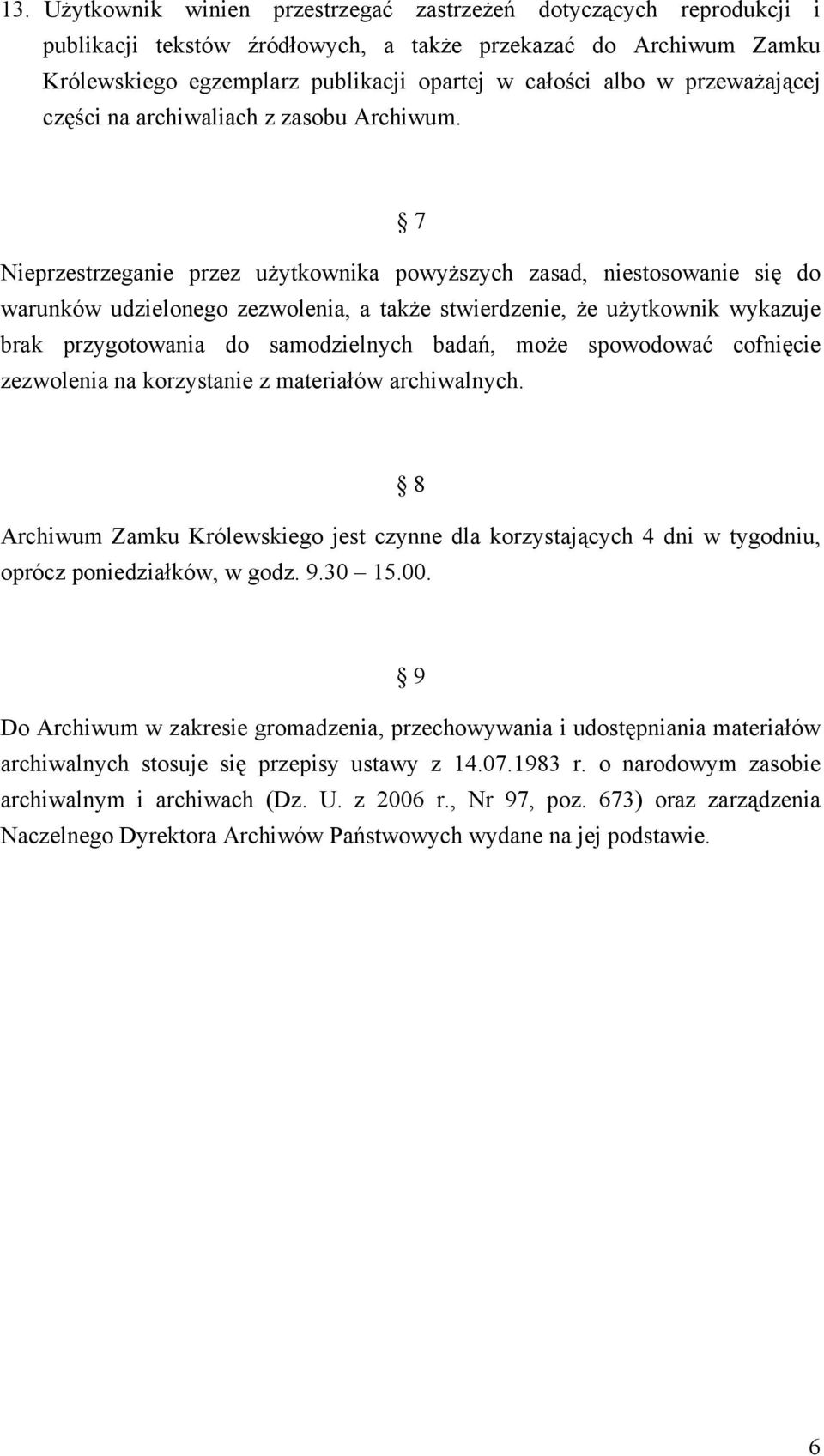 7 Nieprzestrzeganie przez użytkownika powyższych zasad, niestosowanie się do warunków udzielonego zezwolenia, a także stwierdzenie, że użytkownik wykazuje brak przygotowania do samodzielnych badań,