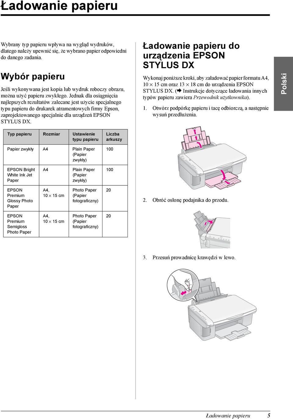 Jednak dla osiągnięcia najlepszych rezultatów zalecane jest użycie specjalnego typu papieru do drukarek atramentowych firmy Epson, zaprojektowanego specjalnie dla urządzeń EPSON STYLUS DX.