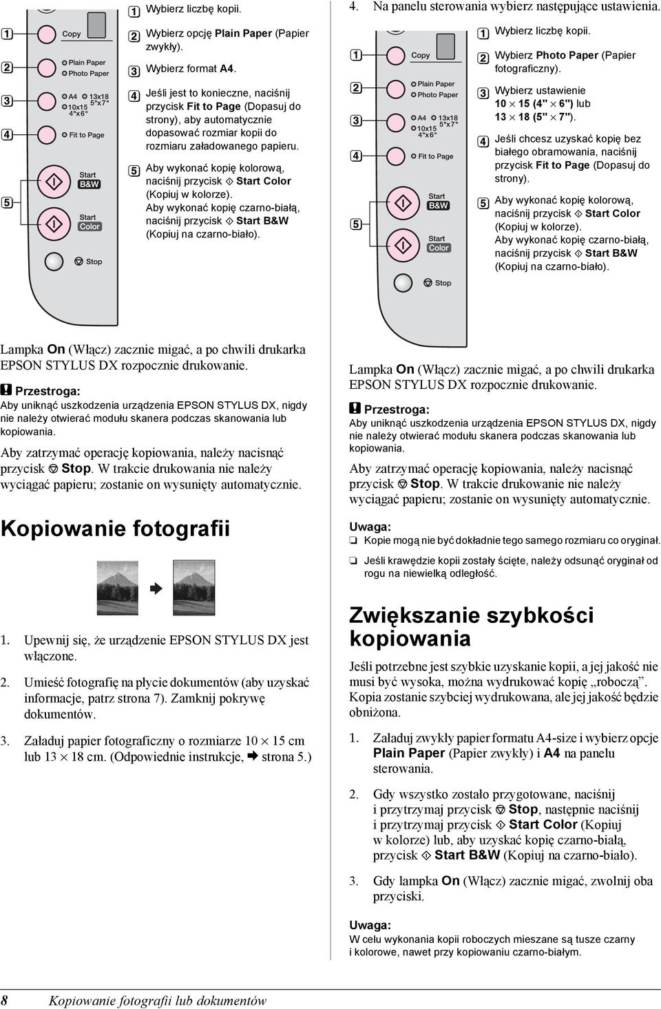 Aby wykonać kopię kolorową, naciśnij przycisk x Start Color (Kopiuj w kolorze). Aby wykonać kopię czarno-białą, naciśnij przycisk x Start B&W (Kopiuj na czarno-biało). 4.