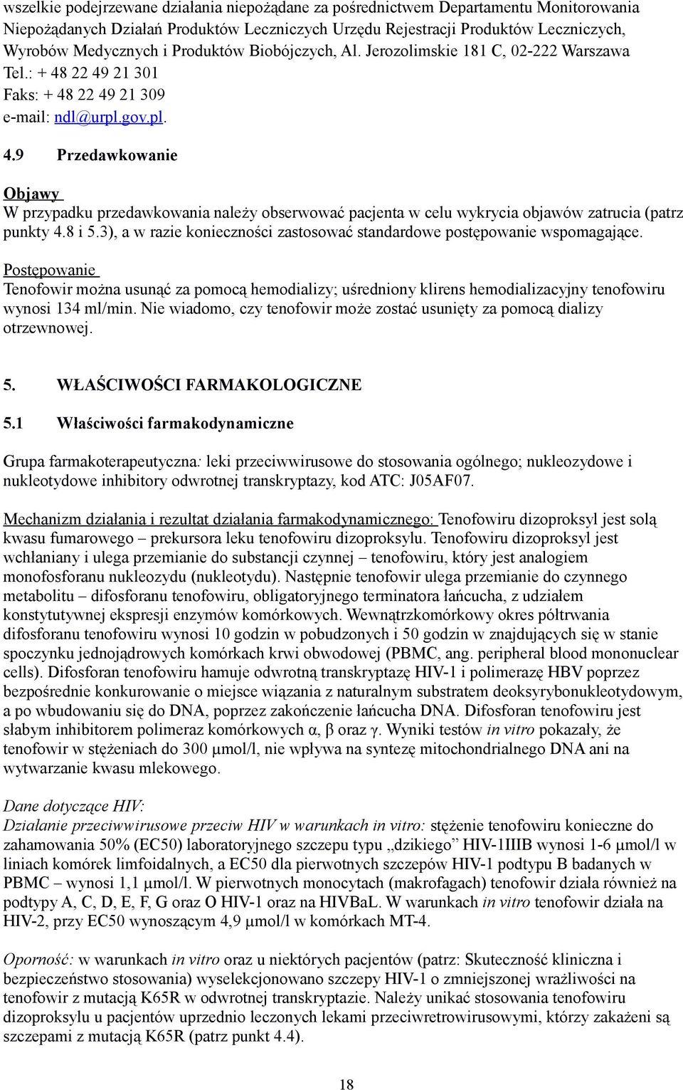 22 49 21 301 Faks: + 48 22 49 21 309 e-mail: ndl@urpl.gov.pl. 4.9 Przedawkowanie Objawy W przypadku przedawkowania należy obserwować pacjenta w celu wykrycia objawów zatrucia (patrz punkty 4.8 i 5.