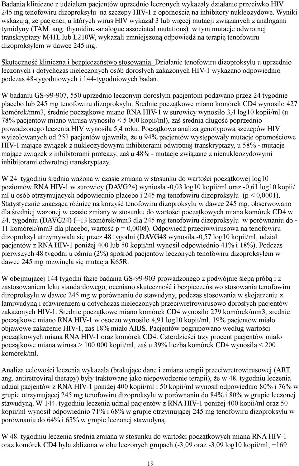 thymidine-analogue associated mutations), w tym mutacje odwrotnej transkryptazy M41L lub L210W, wykazali zmniejszoną odpowiedź na terapię tenofowiru dizoproksylem w dawce 245 mg.