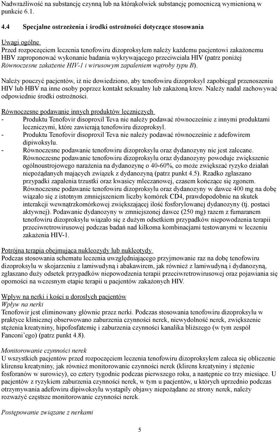 badania wykrywającego przeciwciała HIV (patrz poniżej Równoczesne zakażenie HIV-1 i wirusowym zapaleniem wątroby typu B).