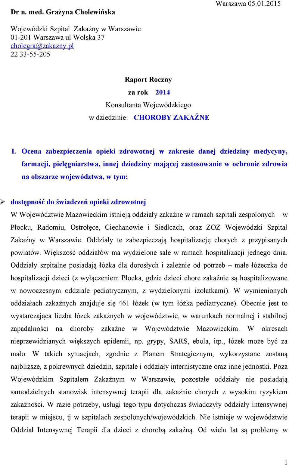 Ocena zabezpieczenia opieki zdrowotnej w zakresie danej dziedziny medycyny, farmacji, pielęgniarstwa, innej dziedziny mającej zastosowanie w ochronie zdrowia na obszarze województwa, w tym: