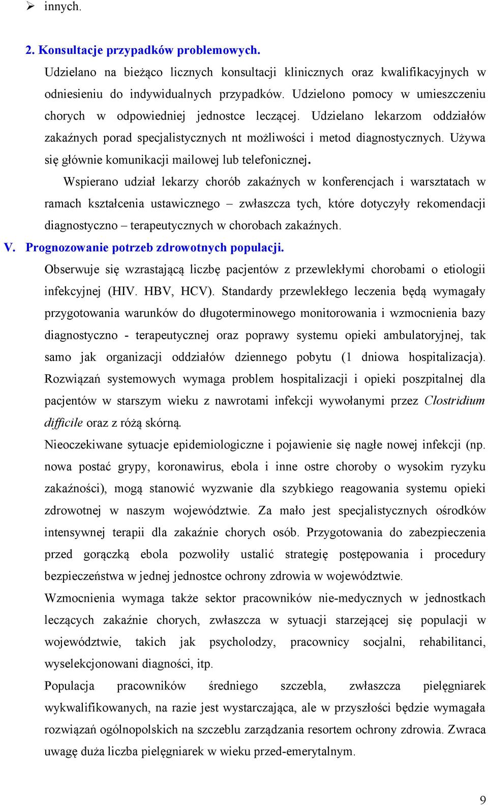 Używa się głównie komunikacji mailowej lub telefonicznej.