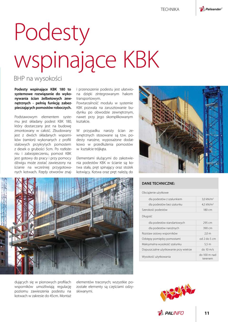 Powtarzalność modułu w systemie KBK pozwala na zarusztowanie budynku po obwodzie zewnętrznym, nawet przy jego skomplikowanym kształcie. W przypadku naroży ścian zewnętrznych stosowane są tzw.