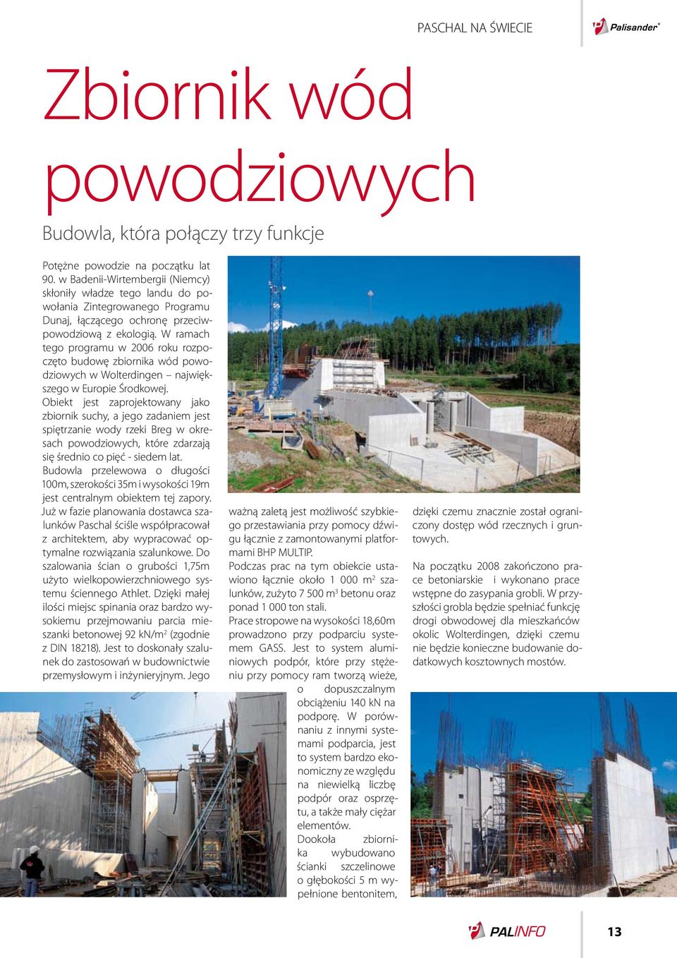 W ramach tego programu w 2006 roku rozpoczęto budowę zbiornika wód powodziowych w Wolterdingen największego w Europie Środkowej.