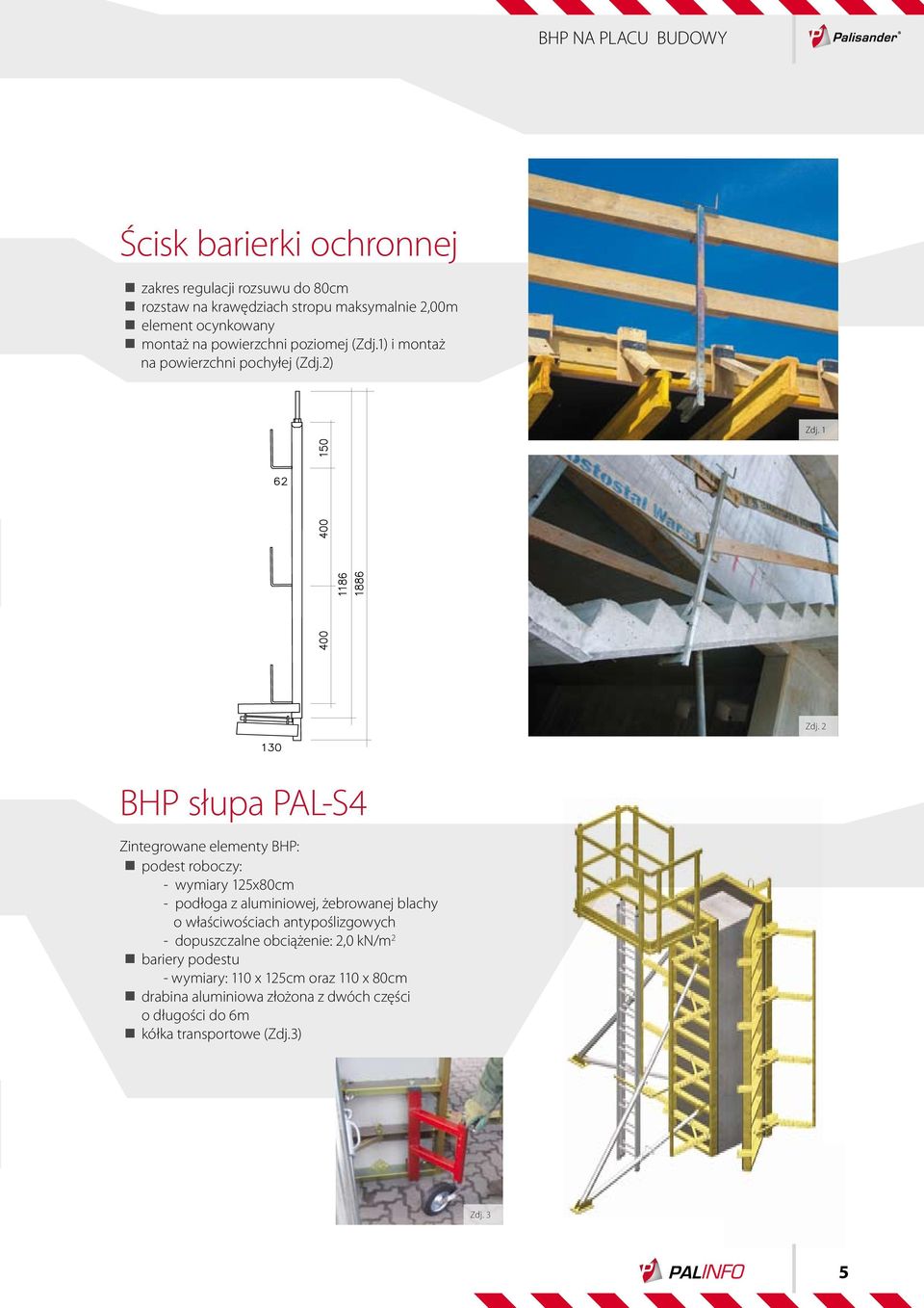 2 BHP słupa PAL-S4 Zintegrowane elementy BHP: podest roboczy: - wymiary 125x80cm - podłoga z aluminiowej, żebrowanej blachy o właściwościach
